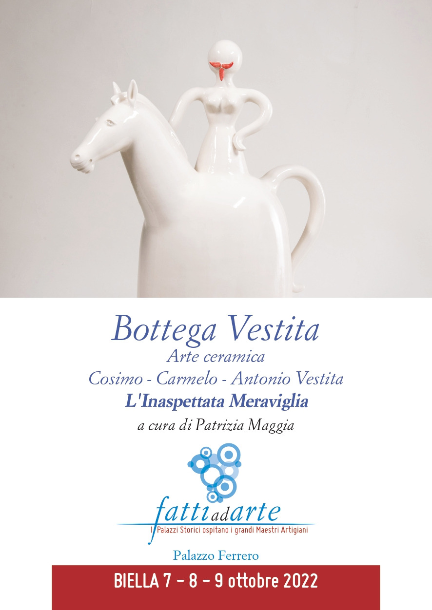 Fatti ad Arte | Mostra L’INASPETTATA MERAVIGLIA  Cosimo; Carmelo, Antonio Vestita – arte ceramica  a cura di Patrizia Maggia